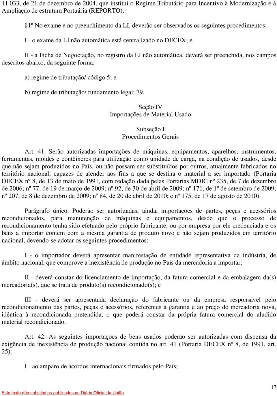 não automática, deverá ser preenchida, nos campos descritos abaixo, da seguinte forma: a) regime de tributação/ código 5; e b) regime de tributação/ fundamento legal: 79.