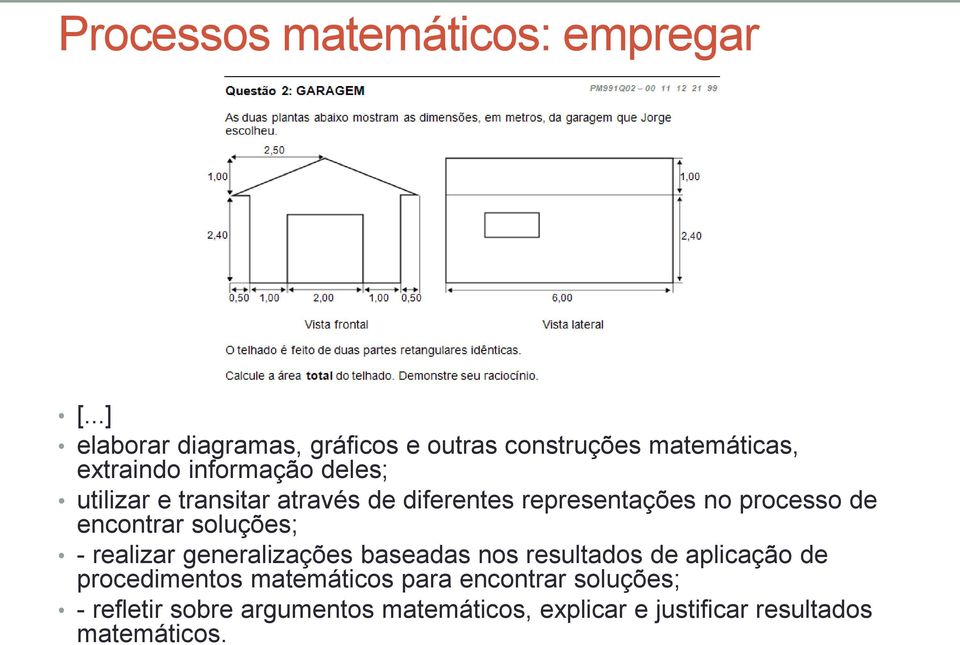 transitar através de diferentes representações no processo de encontrar soluções; - realizar