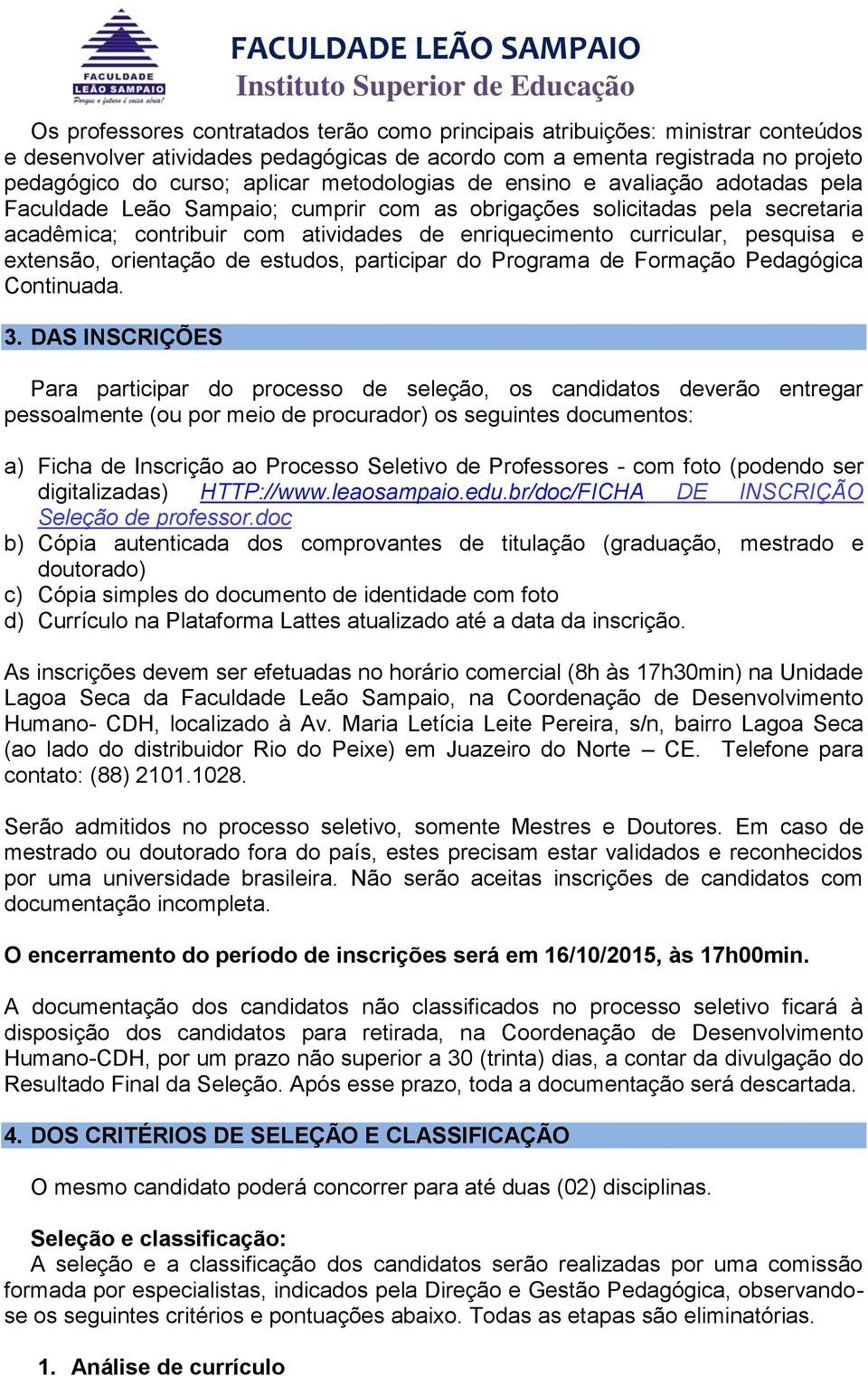 pesquisa e extensão, orientação de estudos, participar do Programa de Formação Pedagógica Continuada. 3.