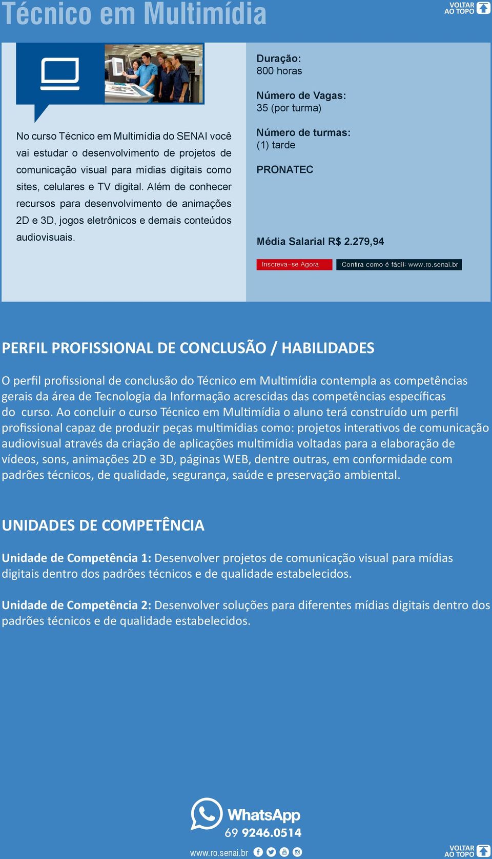 279,94 O perfil profissional de conclusão do Técnico em Multimídia contempla as competências gerais da área de Tecnologia da Informação acrescidas das competências específicas do curso.