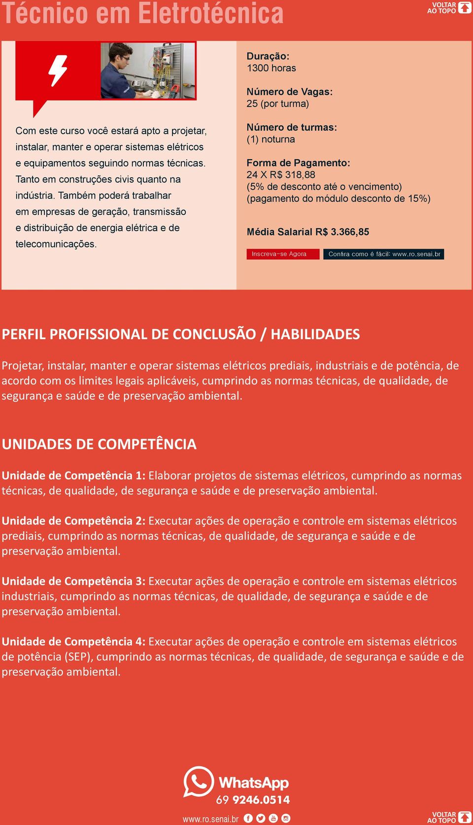 (1) noturna 24 X R$ 318,88 (5% de desconto até o vencimento) (pagamento do módulo desconto de 15%) Média Salarial R$ 3.