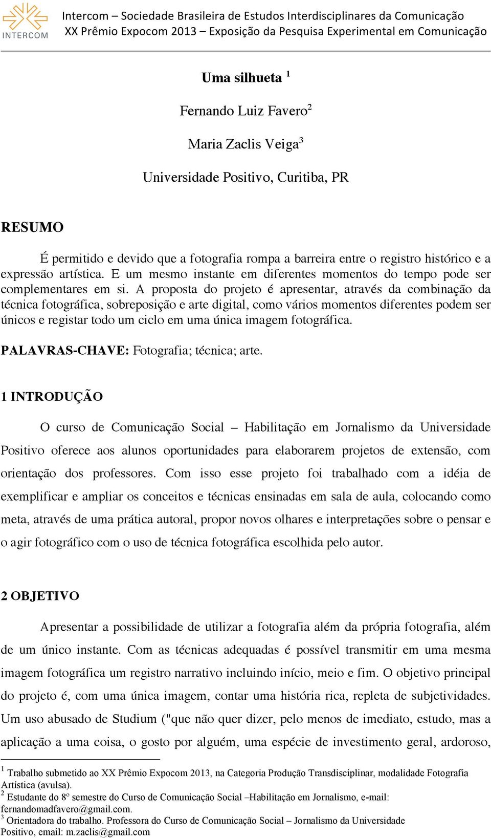 A proposta do projeto é apresentar, através da combinação da técnica fotográfica, sobreposição e arte digital, como vários momentos diferentes podem ser únicos e registar todo um ciclo em uma única