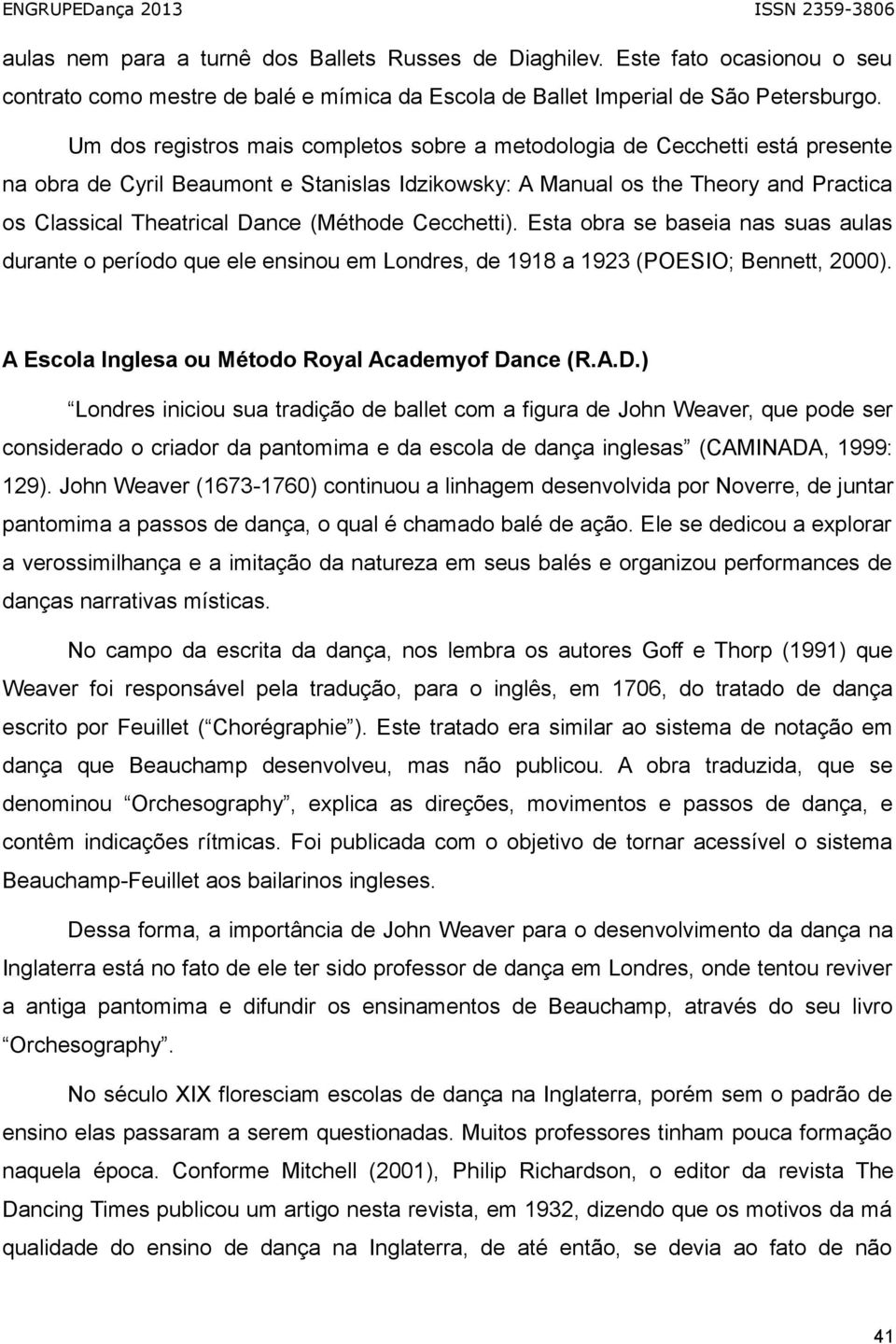 (Méthode Cecchetti). Esta obra se baseia nas suas aulas durante o período que ele ensinou em Londres, de 1918 a 1923 (POESIO; Bennett, 2000). A Escola Inglesa ou Método Royal Academyof Da