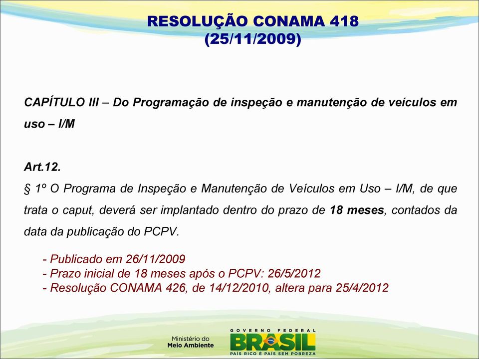 1º O Programa de Inspeção e Manutenção de Veículos em Uso I/M, de que trata o caput, deverá ser implantado