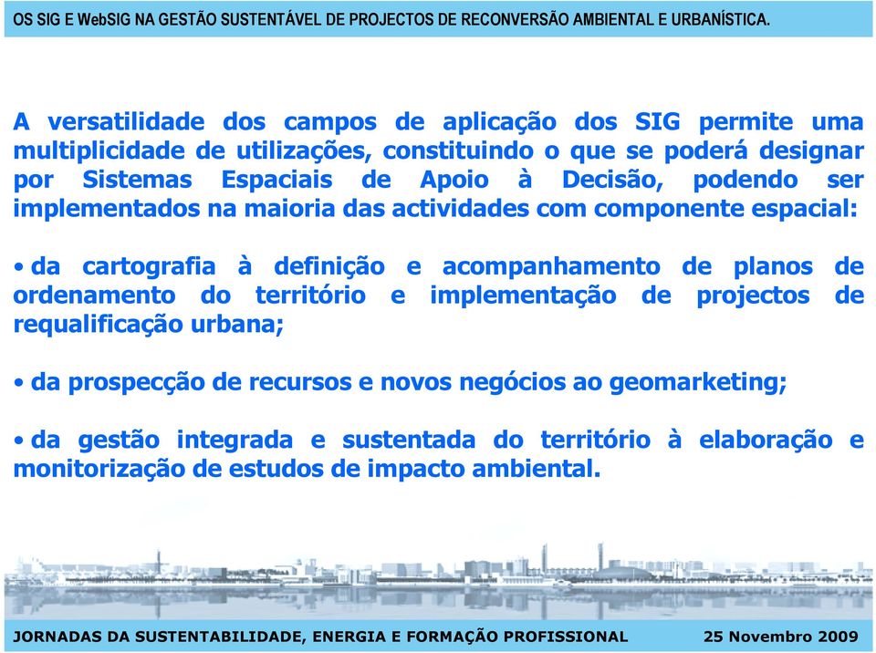 definição e acompanhamento de planos de ordenamento do território e implementação de projectos de requalificação urbana; da prospecção de