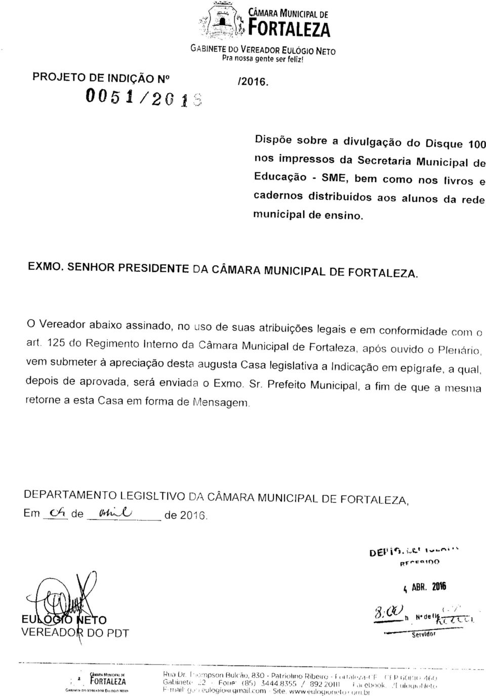 SENHOR PRESIDENTE DA CÂMARA MUNICIPAL DE. O Vereador abaixo assinado, no uso de suas atribuições legais e em conformidade com o art.