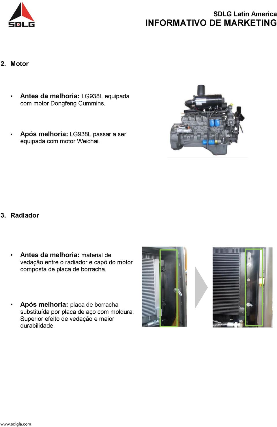 Radiador Antes da melhoria: material de vedação entre o radiador e capô do motor composta de