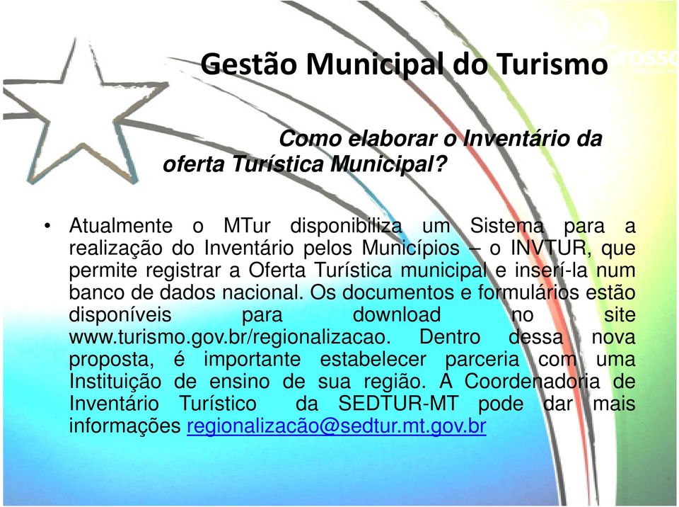 municipal e inserí-la num banco de dados nacional. Os documentos e formulários estão disponíveis para download no site www.turismo.gov.