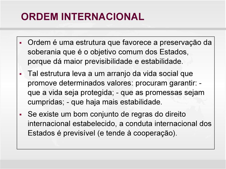 Tal estrutura leva a um arranjo da vida social que promove determinados valores: procuram garantir: - que a vida seja