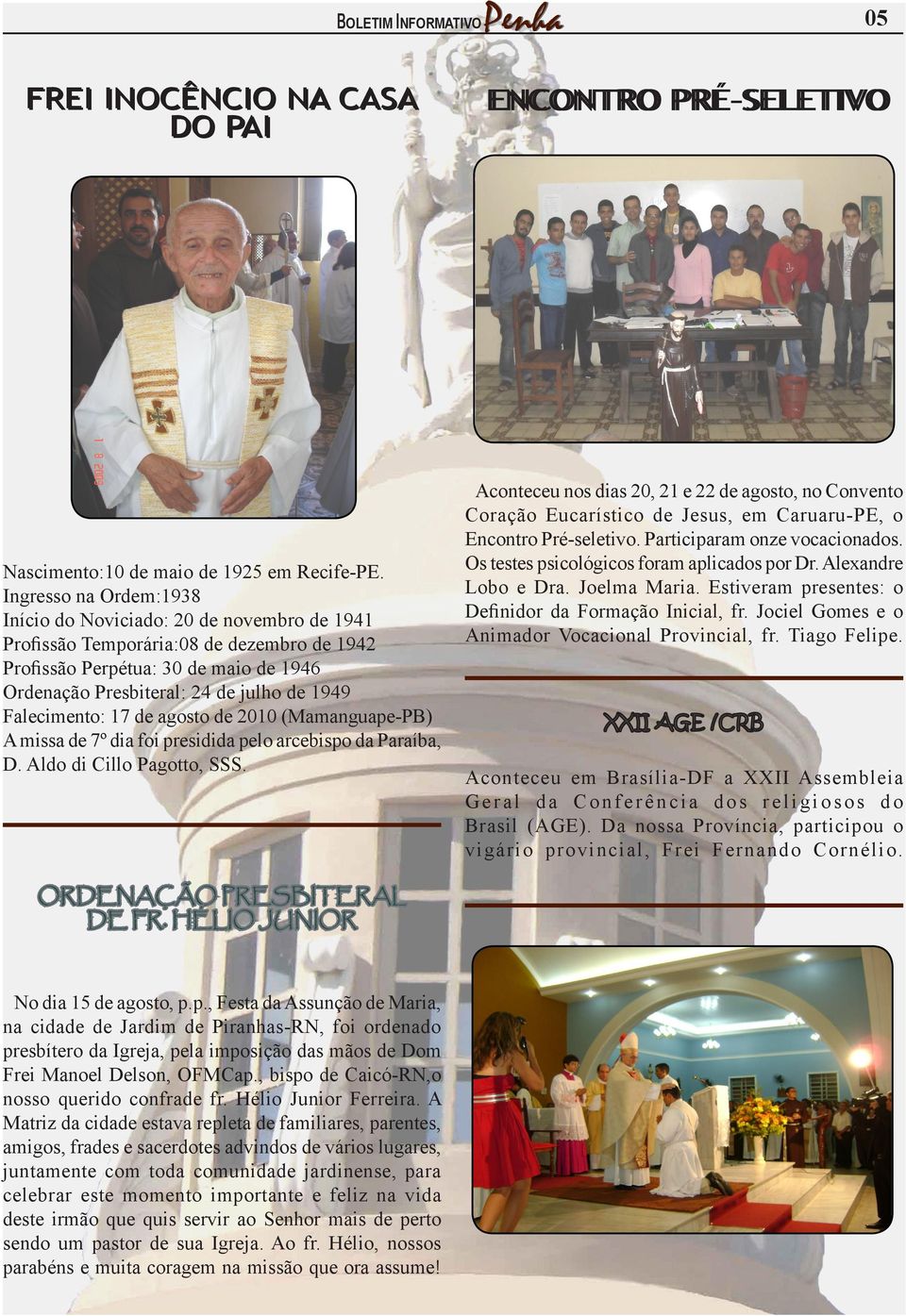 Falecimento: 17 de agosto de 2010 (Mamanguape-PB) A missa de 7º dia foi presidida pelo arcebispo da Paraíba, D. Aldo di Cillo Pagotto, SSS. ORDENAÇÃO PRESBITERAL DE FR.