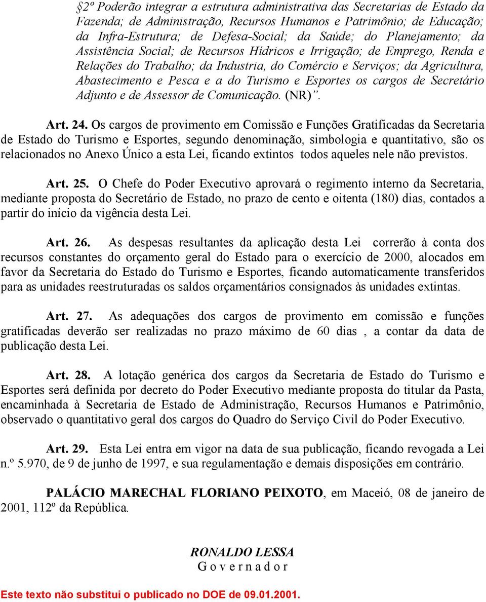 Turismo e Esportes os cargos de Secretário Adjunto e de Assessor de Comunicação. (NR). Art. 24.