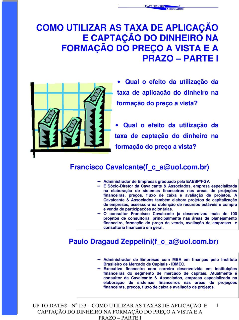 É Sócio-Diretor da Cavalcante Associados, empresa especializada na elaboração de sistemas financeiros nas áreas de projeções financeiras, preços, fluxo de caixa e avaliação de projetos.