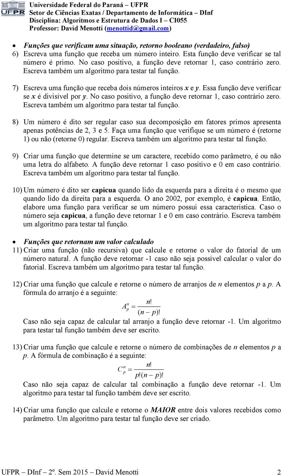 Essa função deve verificar se x é divisível por y. No caso positivo, a função deve retornar 1, caso contrário zero. Escreva também um algoritmo para testar tal função.