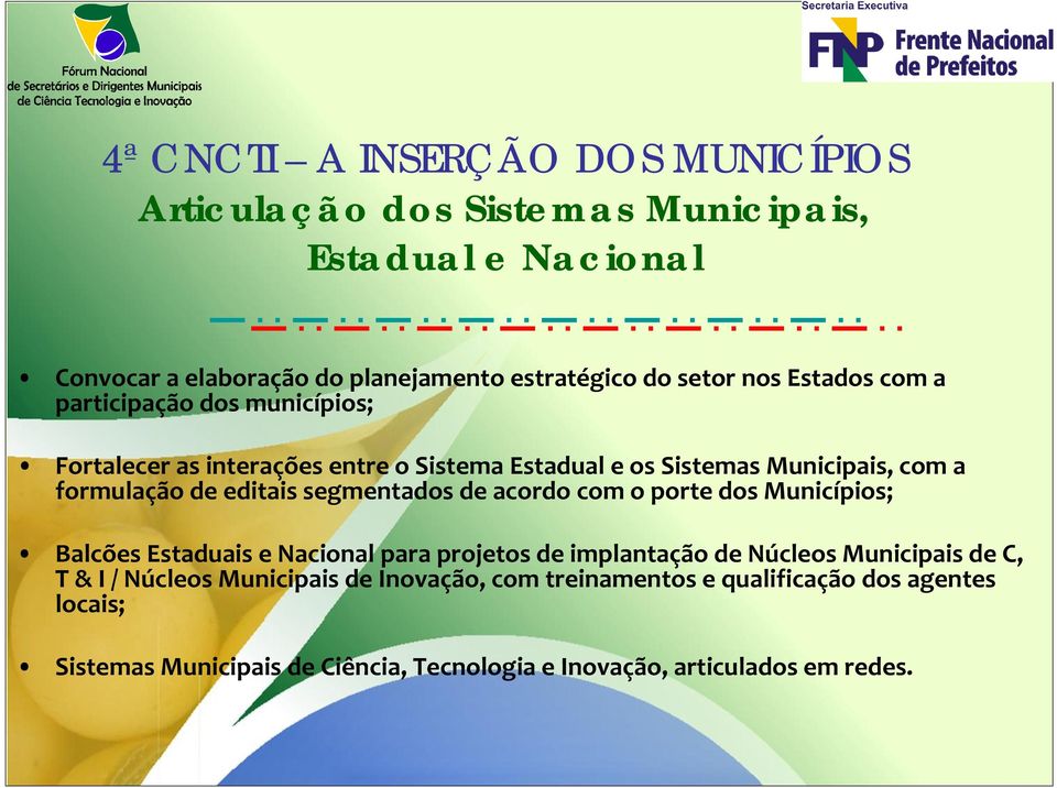 segmentados de acordo com o porte dos Municípios; Balcões Estaduais e Nacional para projetos de implantação de Núcleos Municipais de C, T & I / Núcleos