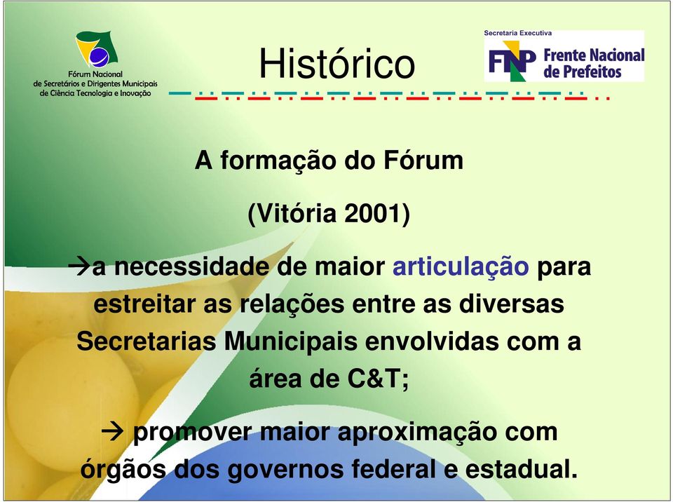 diversas Secretarias Municipais envolvidas com a área de C&T;