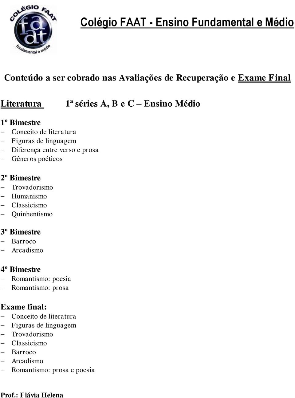 Bimestre Romantismo: poesia Romantismo: prosa Exame final: Conceito de literatura Figuras