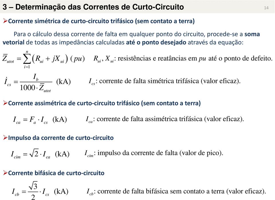 Z R jx pu I utot ui ui i1 cs Ib 1000 Z utot (ka) : corrente de falta simétrica trifásica (valor eficaz).