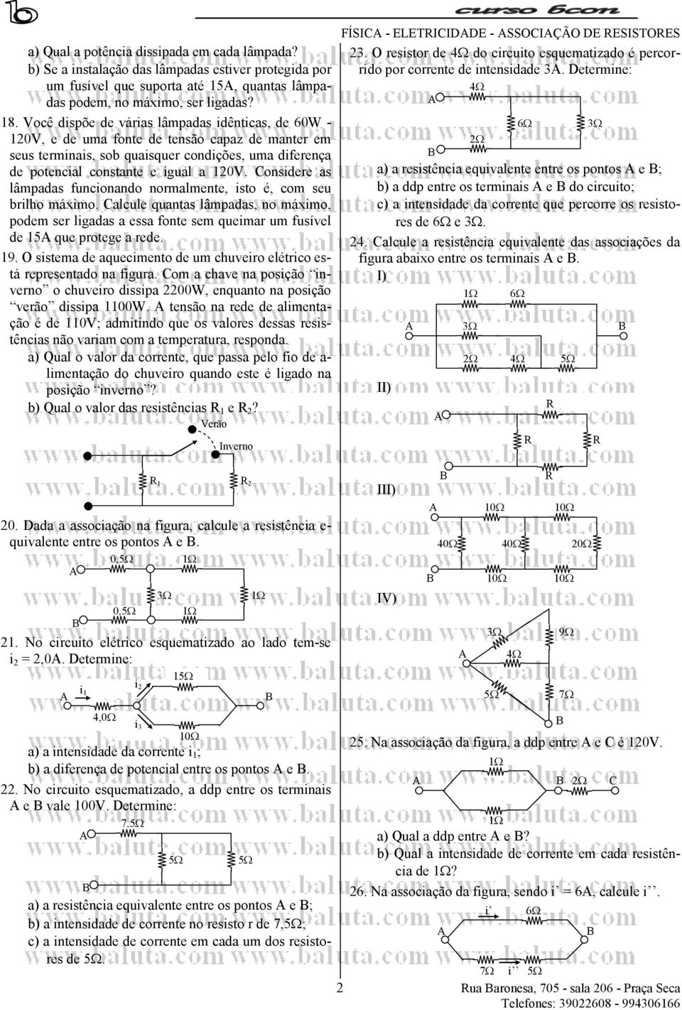 Considere as lâmpadas funcionando normalmente, isto é, com seu brilho máximo. Calcule quantas lâmpadas, no máximo, podem ser ligadas a essa fonte sem queimar um fusível de 5 que protege a rede. 9.