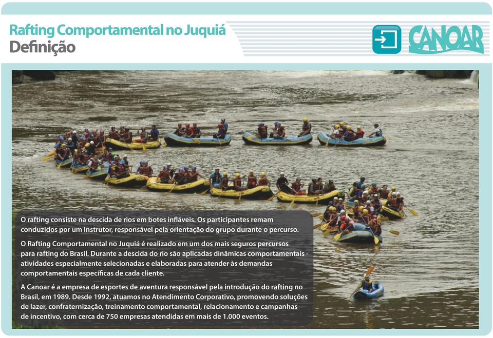 Durante a descida do rio são aplicadas dinâmicas comportamentais - atividades especialmente selecionadas e elaboradas para atender às demandas comportamentais específicas de cada cliente.