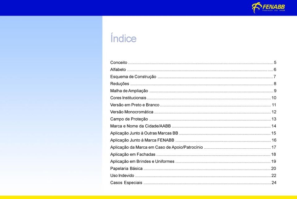 ..14 Aplicação Junto à Outras Marcas BB...15 Aplicação Junto à Marca FENABB.