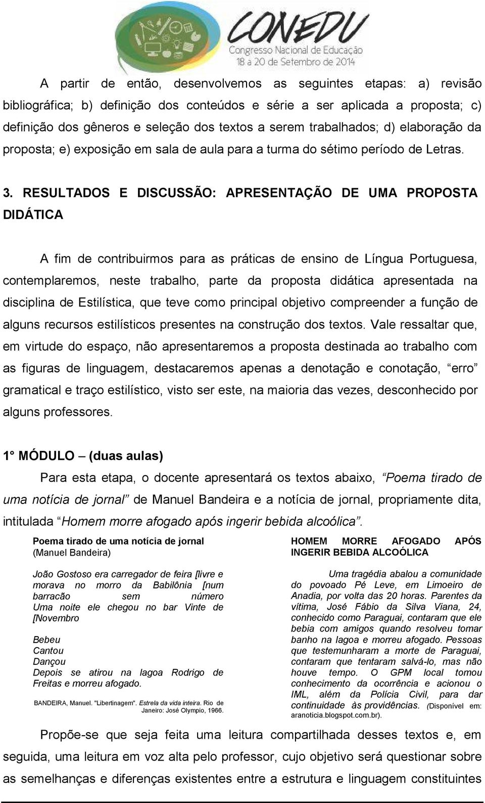 RESULTADOS E DISCUSSÃO: APRESENTAÇÃO DE UMA PROPOSTA DIDÁTICA A fim de contribuirmos para as práticas de ensino de Língua Portuguesa, contemplaremos, neste trabalho, parte da proposta didática