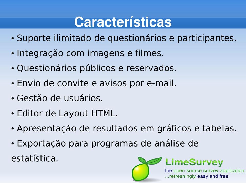 Envio de convite e avisos por e-mail. Gestão de usuários. Editor de Layout HTML.