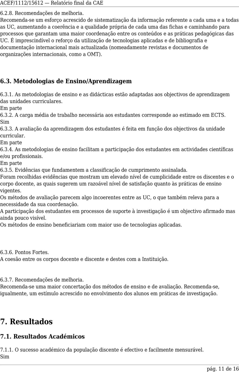 que garantam uma maior coordenação entre os conteúdos e as práticas pedagógicas das UC.