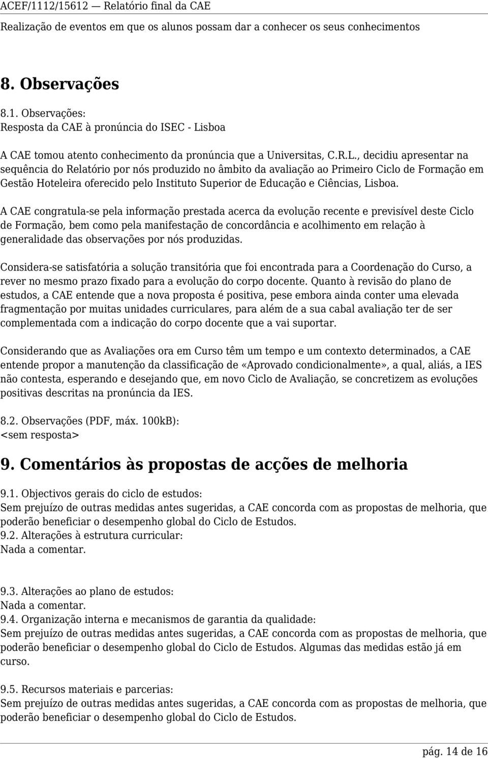 sboa A CAE tomou atento conhecimento da pronúncia que a Universitas, C.R.L.