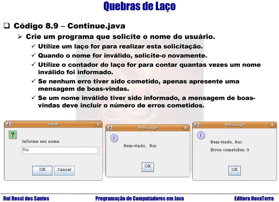 Utilize o contador do laço for para contar quantas vezes um nome inválido foi informado.