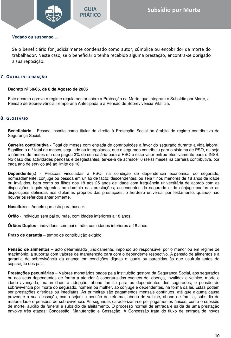 Antecipada e a Pensão de Sobrevivência Vitalícia. 8. H5 Beneficiário - Pessoa inscrita como titular do direito à Protecção Social no âmbito do regime contributivo da Segurança Social.