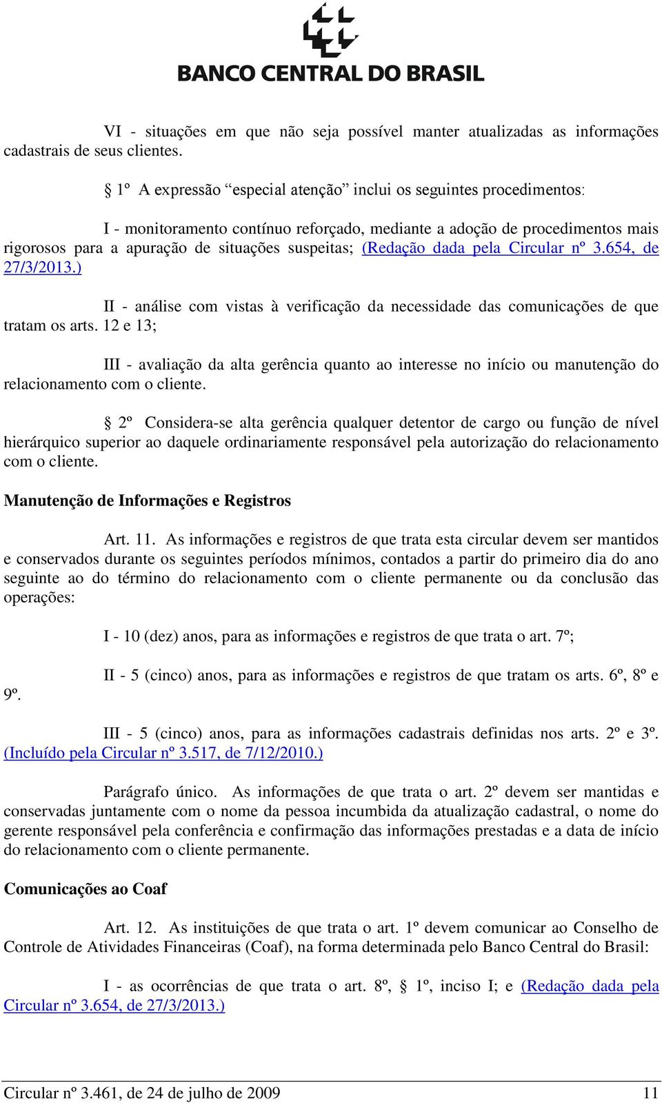 (Redação dada pela Circular nº 3.654, de 27/3/2013.) II - análise com vistas à verificação da necessidade das comunicações de que tratam os arts.