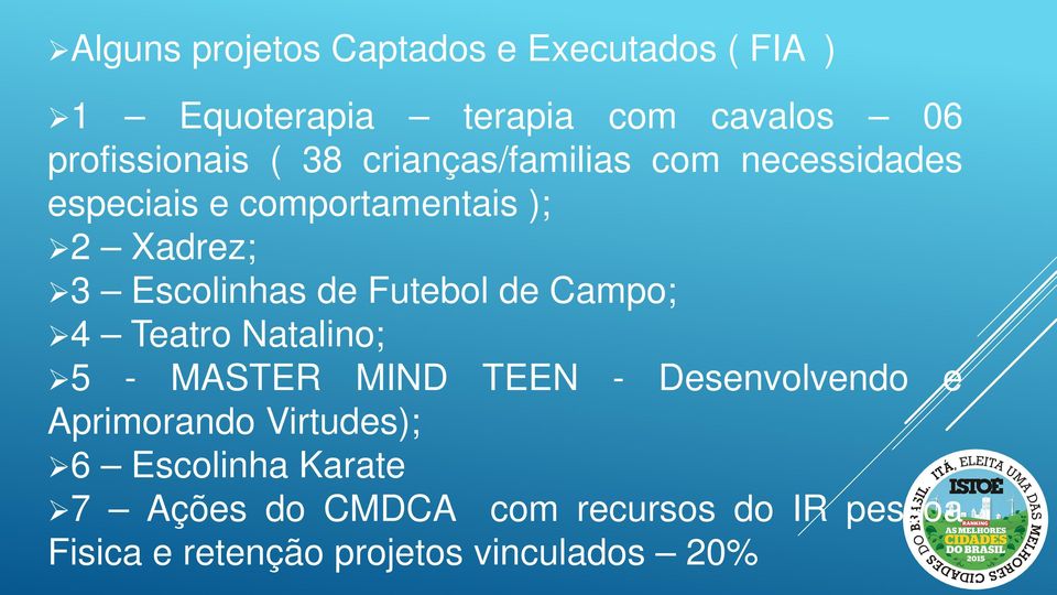 Futebol de Campo; 4 Teatro Natalino; 5 - MASTER MIND TEEN - Desenvolvendo e Aprimorando Virtudes);