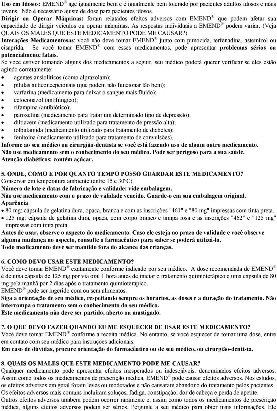 (Veja QUAIS OS MALES QUE ESTE PODE ME CAUSAR?) Interações Medicamentosas: você não deve tomar EMEND junto com pimozida, terfenadina, astemizol ou cisaprida.