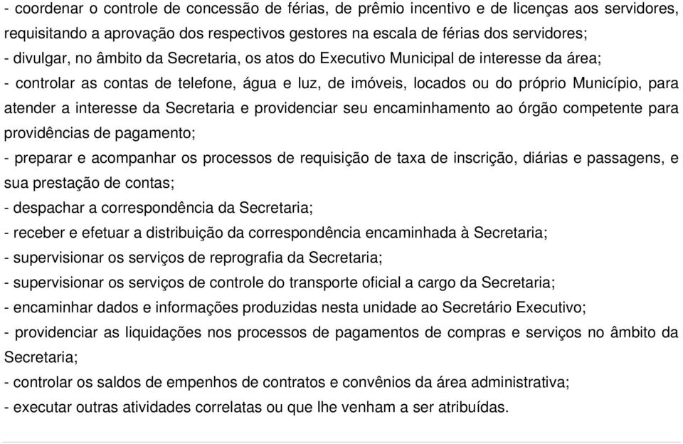 Secretaria e providenciar seu encaminhamento ao órgão competente para providências de pagamento; - preparar e acompanhar os processos de requisição de taxa de inscrição, diárias e passagens, e sua