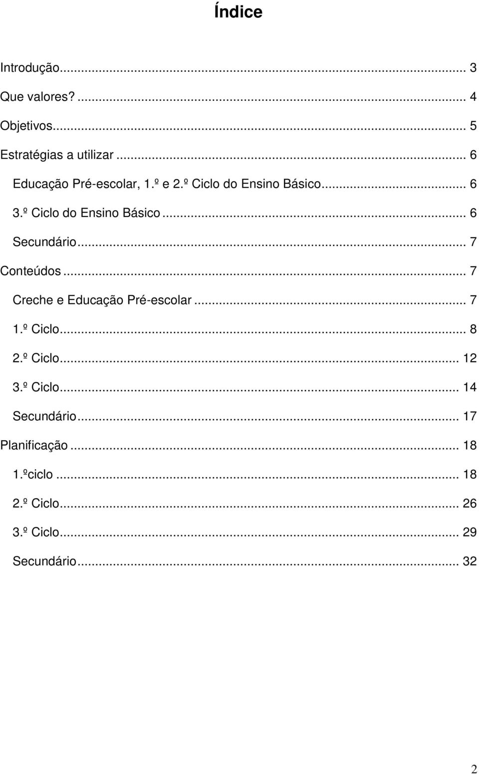 .. 7 Conteúdos... 7 Creche e Educação Pré-escolar... 7 1.º Ciclo... 8 2.º Ciclo... 12 3.º Ciclo... 14 Secundário.