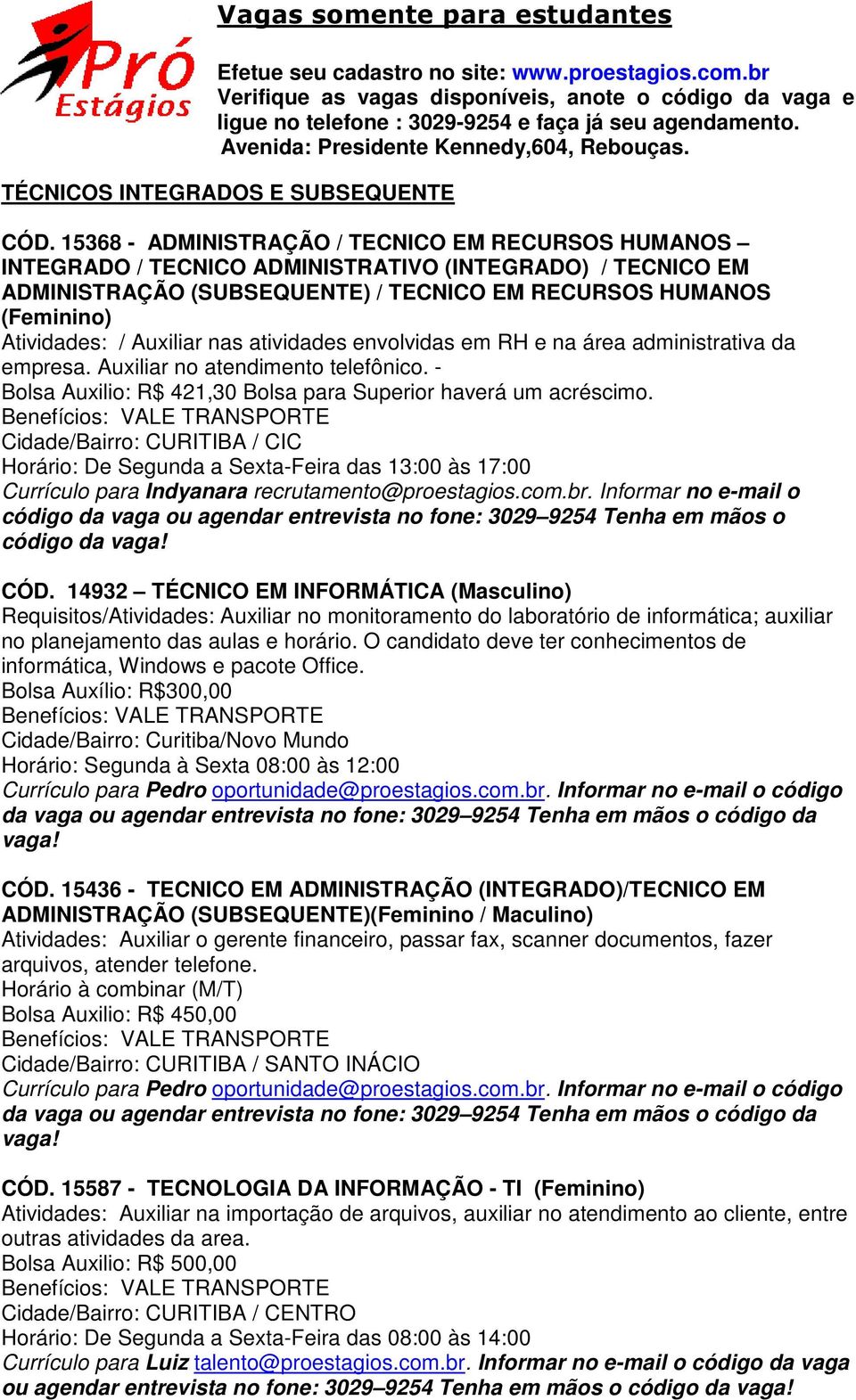 15368 - ADMINISTRAÇÃO / TECNICO EM RECURSOS HUMANOS INTEGRADO / TECNICO ADMINISTRATIVO (INTEGRADO) / TECNICO EM ADMINISTRAÇÃO (SUBSEQUENTE) / TECNICO EM RECURSOS HUMANOS (Feminino) Atividades: /