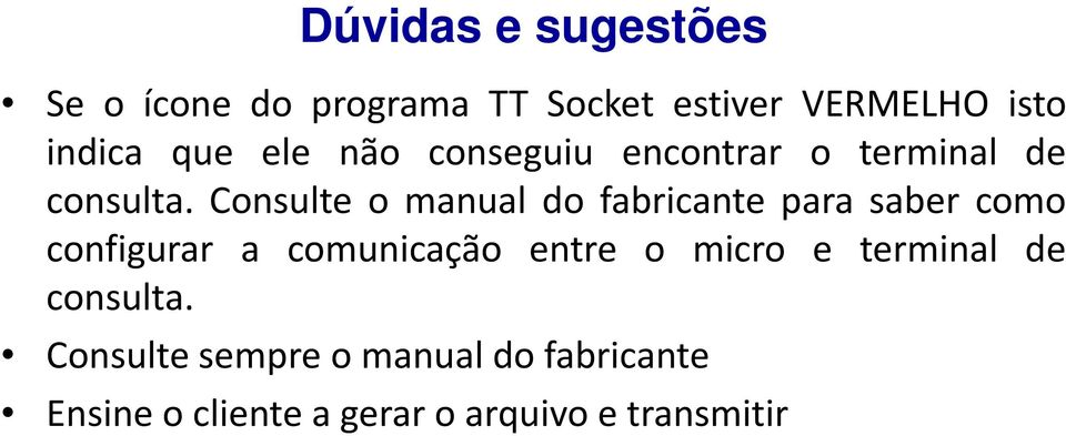 Consulte o manual do fabricante para saber como configurar a comunicação entre o