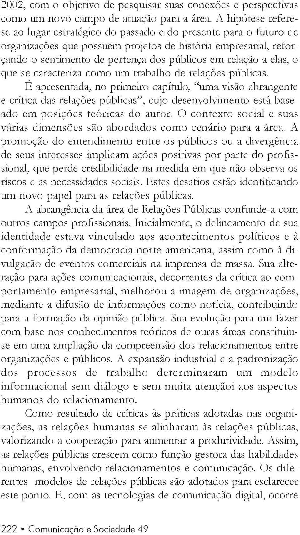 relação a elas, o que se caracteriza como um trabalho de relações públicas.