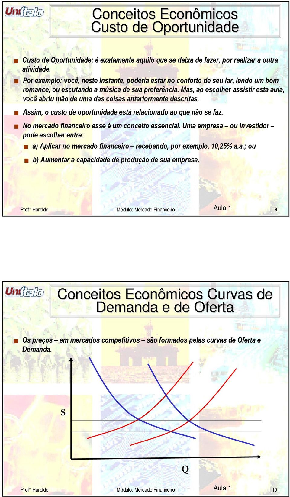 Mas, ao escolher assistir esta aula, você abriu mão de uma das coisas anteriormente descritas. Assim, o custo de oportunidade está relacionado ao que não se faz.