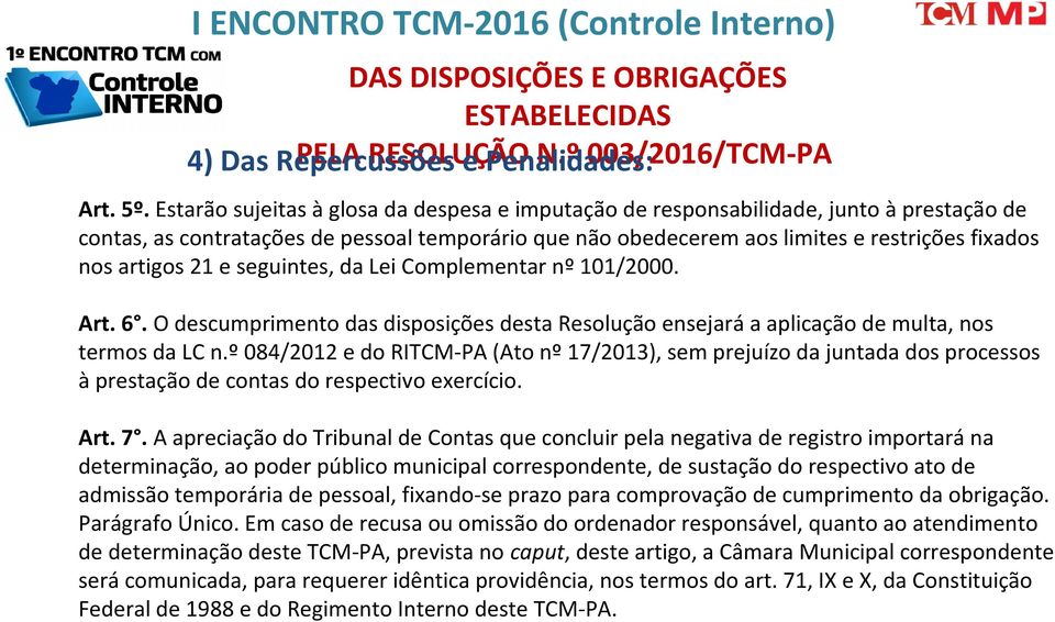 21 e seguintes, da Lei Complementar nº 101/2000. Art. 6. O descumprimento das disposições desta Resolução ensejará a aplicação de multa, nos termos da LC n.