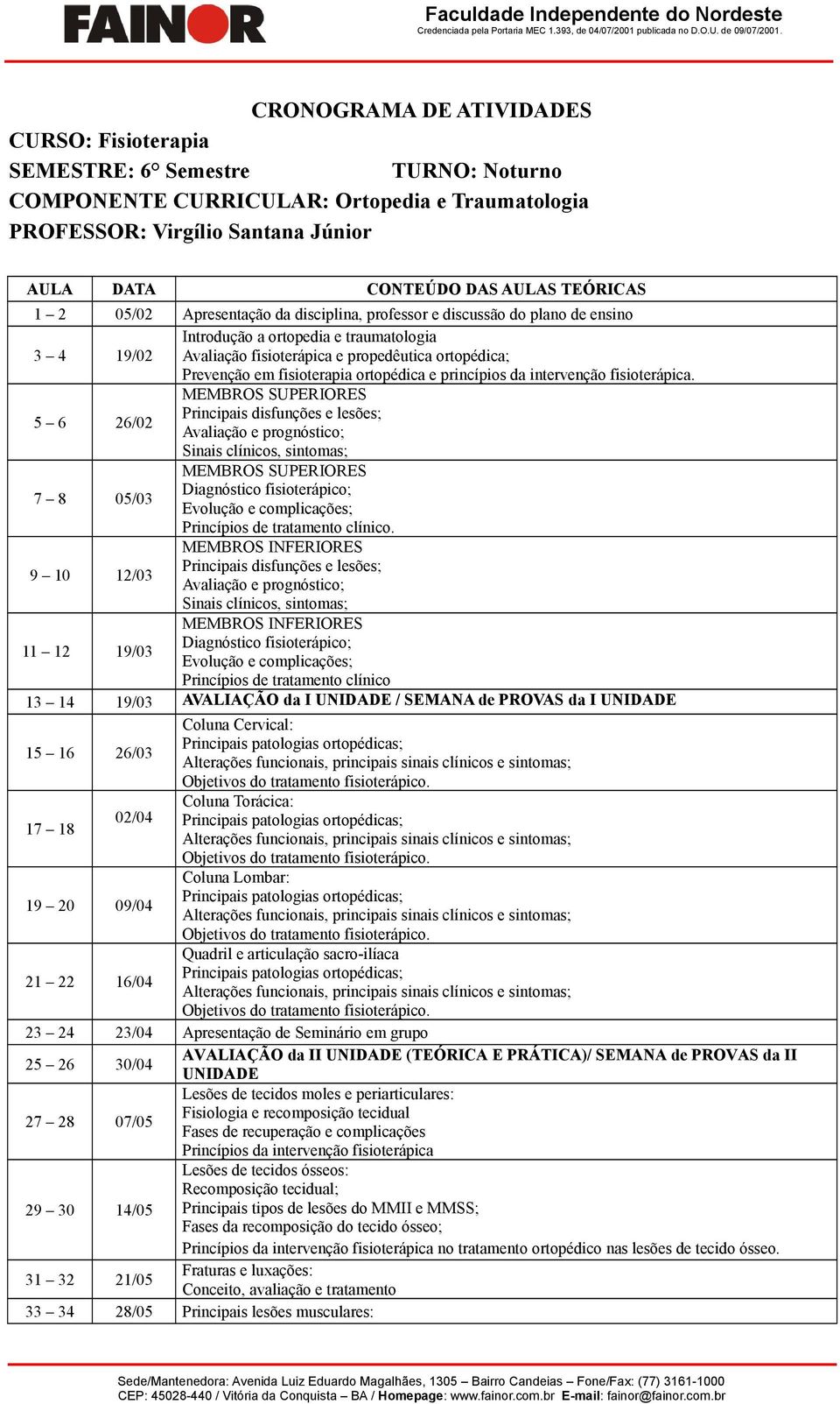 em fisioterapia ortopédica e princípios da intervenção fisioterápica.