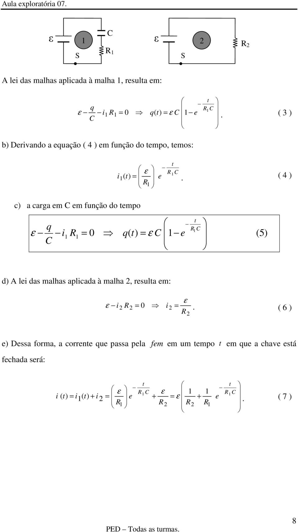 ( 3 ) b) Drvando a uação ( 4 ) m função do mpo, mos: ) (.