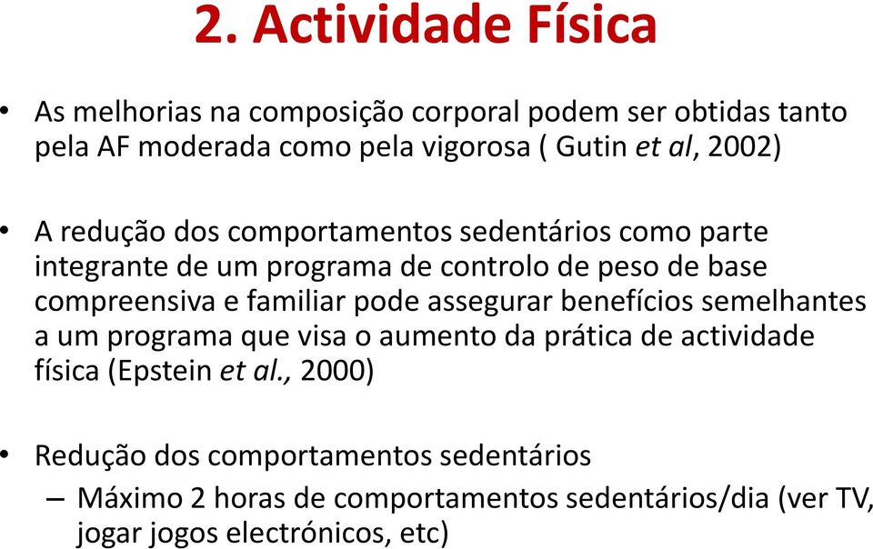 familiar pode assegurar benefícios semelhantes a um programa que visa o aumento da prática de actividade física (Epstein et al.