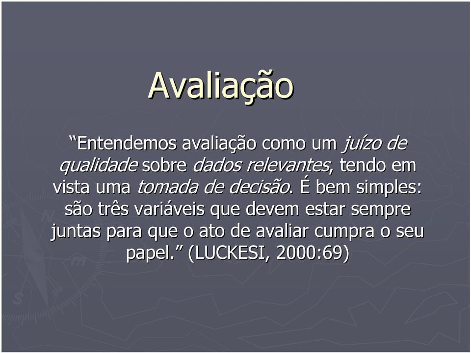 É bem simples: são três variáveis veis que devem estar sempre