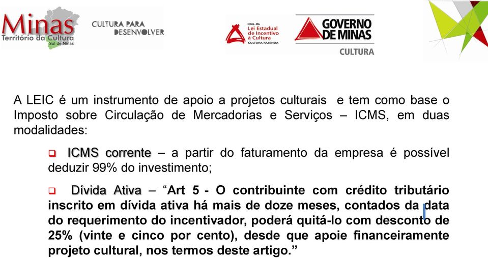 contribuinte com crédito tributário inscrito em dívida ativa há mais de doze meses, contados da data do requerimento do incentivador,