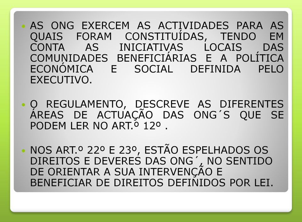 O REGULAMENTO, DESCREVE AS DIFERENTES ÁREAS DE ACTUAÇÃO DAS ONG S QUE SE PODEM LER NO ART.º 12º. NOS ART.