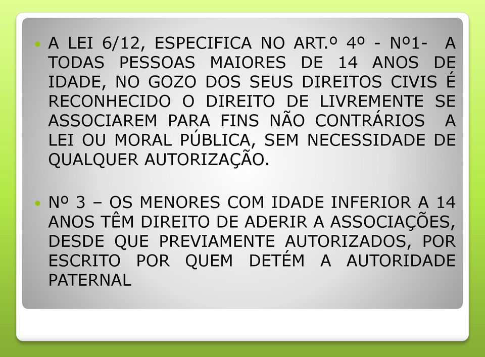 DIREITO DE LIVREMENTE SE ASSOCIAREM PARA FINS NÃO CONTRÁRIOS A LEI OU MORAL PÚBLICA, SEM NECESSIDADE DE