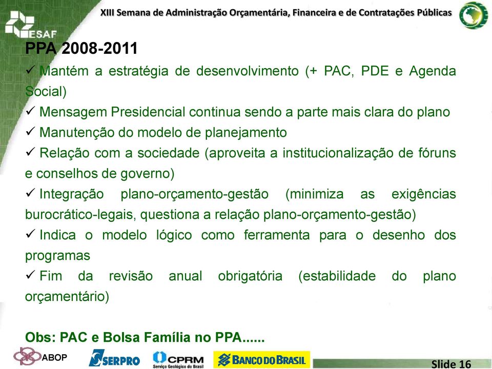 plano-orçamento-gestão (minimiza as exigências burocrático-legais, questiona a relação plano-orçamento-gestão) Indica o modelo lógico como