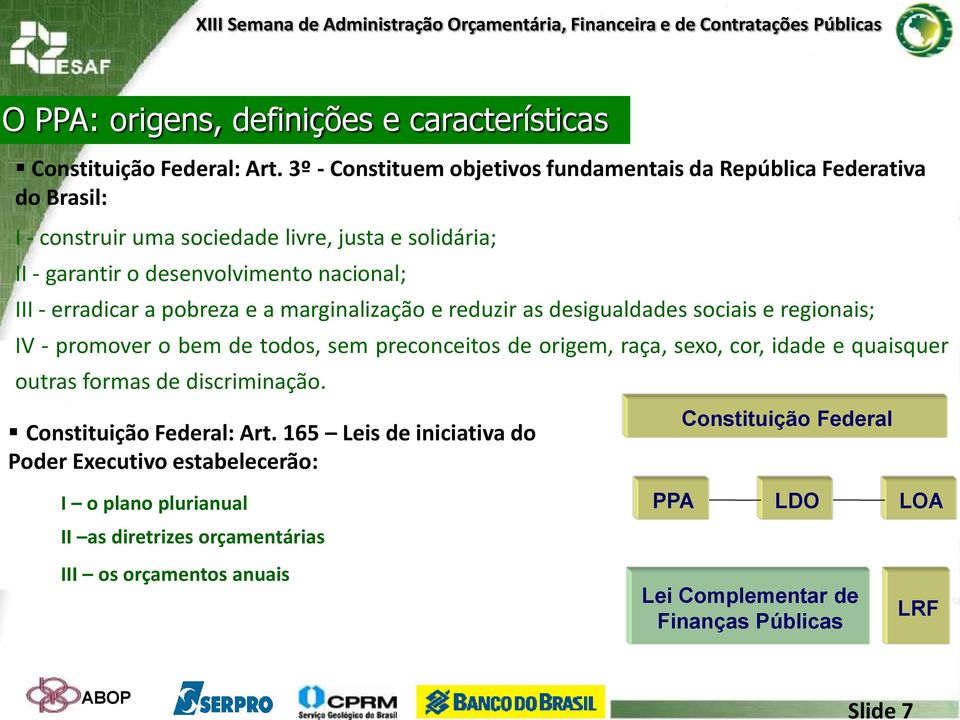 erradicar a pobreza e a marginalização e reduzir as desigualdades sociais e regionais; IV - promover o bem de todos, sem preconceitos de origem, raça, sexo, cor, idade e