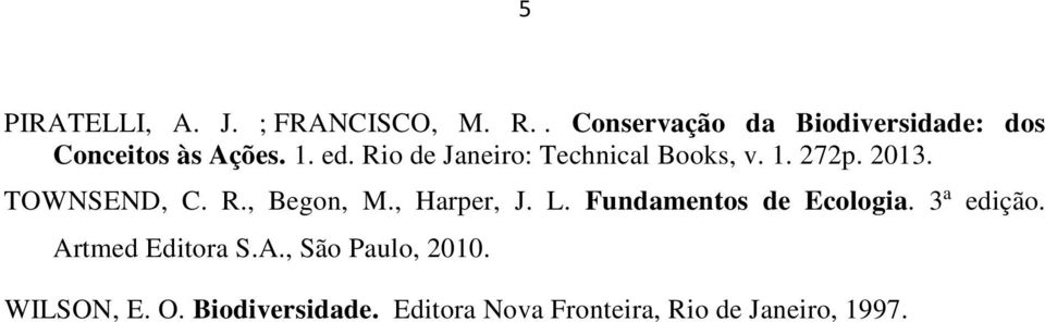 Rio de Janeiro: Technical Books, v. 1. 272p. 2013. TOWNSEND, C. R., Begon, M.